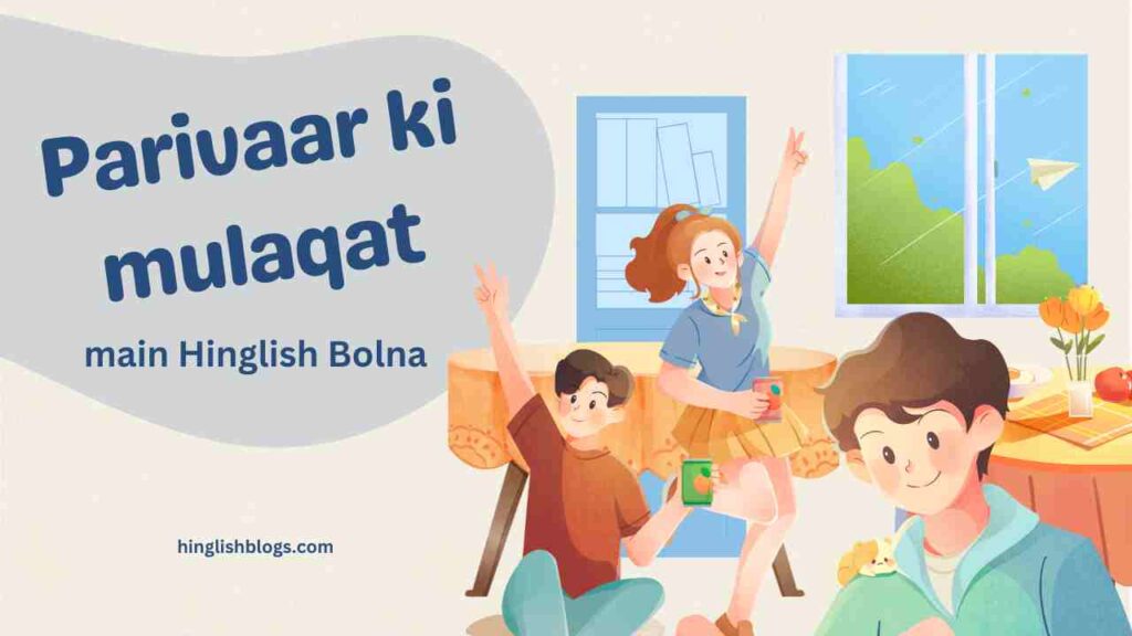 Parivaar ki mulaqat main Hinglish Bolna
