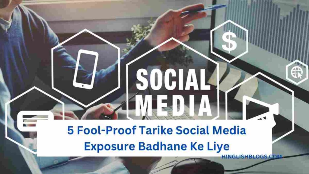 5 Fool-Proof Tarike Social Media Exposure Badhane Ke Liye
