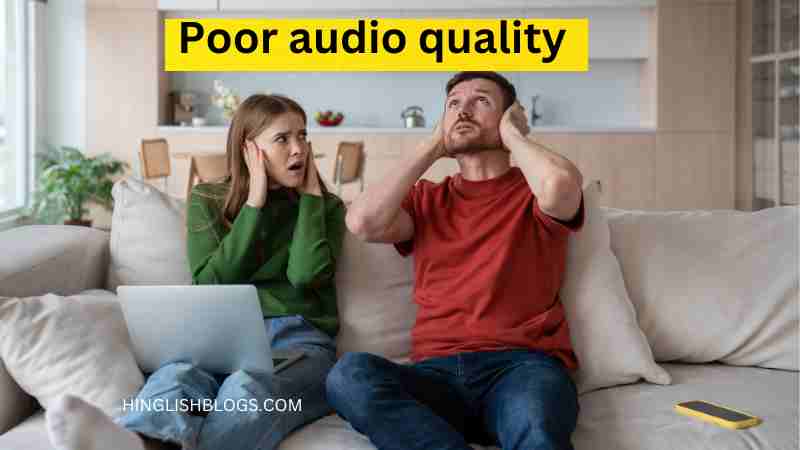 Poor audio quality | खराब ऑडियो क्वालिटी