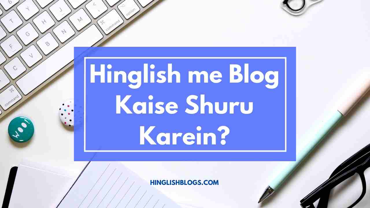 Hinglish Blog Kaise Shuru Karein? Ultimate Guide 2024, Achieve Success!