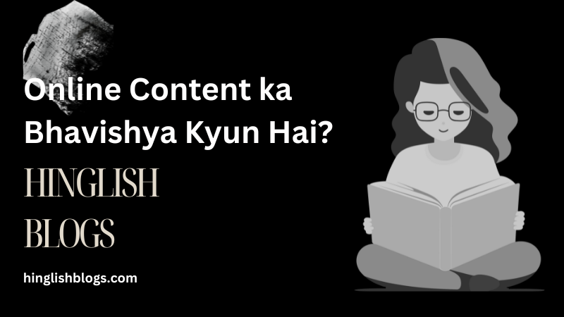 Hinglish blogging: ऑनलाइन कंटेंट का भविष्य क्यों है?